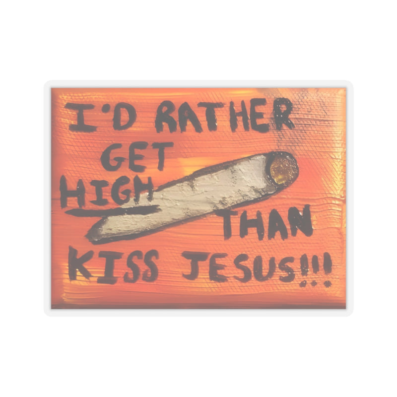 Rather Get High Than Kiss Jesus - Kiss-Cut Stickers