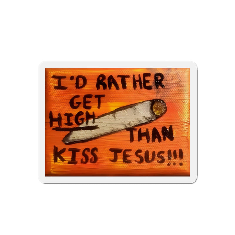 Rather Get Hight Than Kiss Jesus - Die-Cut Magnets