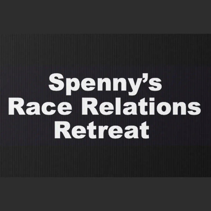 Spenny's Race Relations Retreat